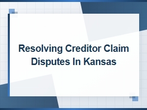 How to Resolve Creditor Claim Disputes in Kansas