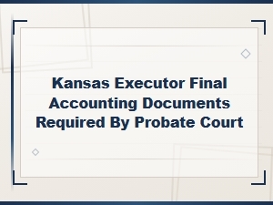 Kansas Probate Court Final Accounting Requirements