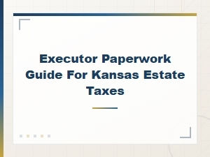 Kansas Estate Tax Paperwork Guide for Executors
