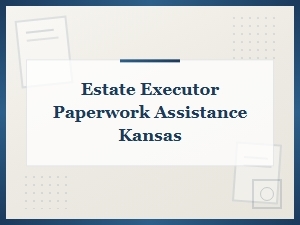 Kansas Probate Paperwork Assistance for Executors