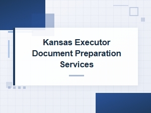 Probate Document Preparation for Kansas Executors